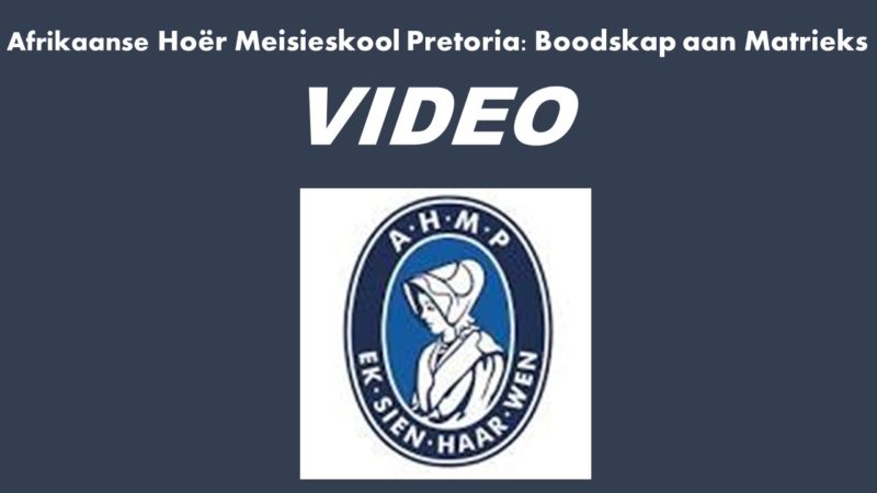 Afrikaanse Hoër Meisieskool Pretoria: boodskap aan Matrieks